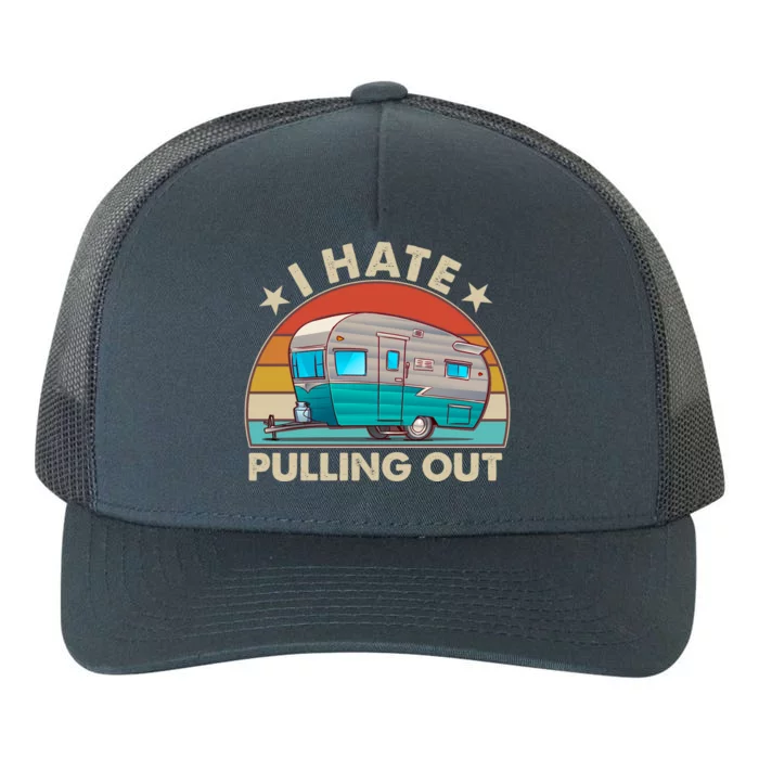 I Hate Pulling Out Camper Trailer Yupoong Adult 5-Panel Trucker Hat