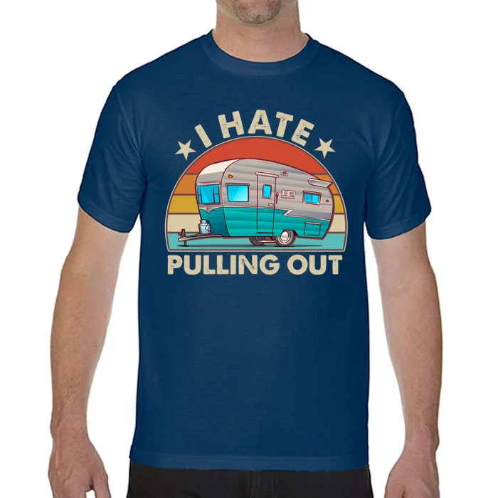 I Hate Pulling Out Camper Trailer Comfort Colors T-Shirt