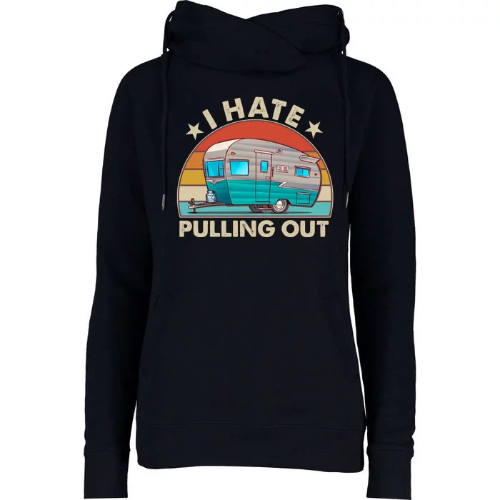 I Hate Pulling Out Camper Trailer Womens Funnel Neck Pullover Hood