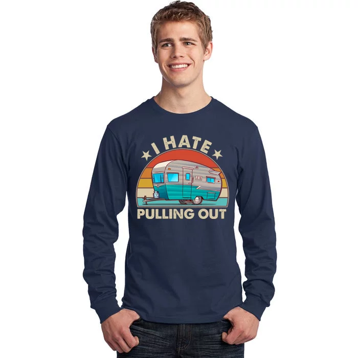 I Hate Pulling Out Camper Trailer Tall Long Sleeve T-Shirt