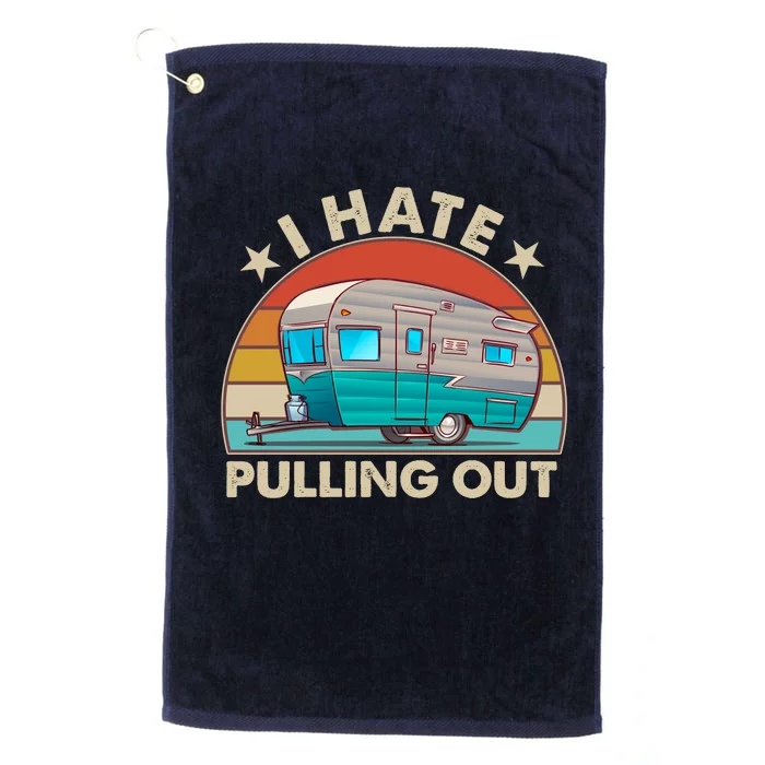 I Hate Pulling Out Camper Trailer Platinum Collection Golf Towel