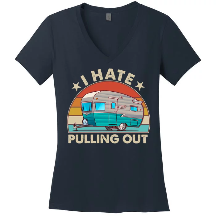 I Hate Pulling Out Camper Trailer Women's V-Neck T-Shirt