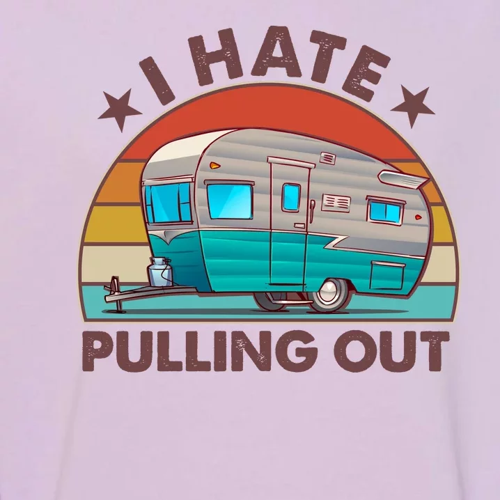 I Hate Pulling Out Camper Trailer Garment-Dyed Sweatshirt