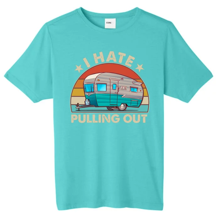 I Hate Pulling Out Camper Trailer ChromaSoft Performance T-Shirt