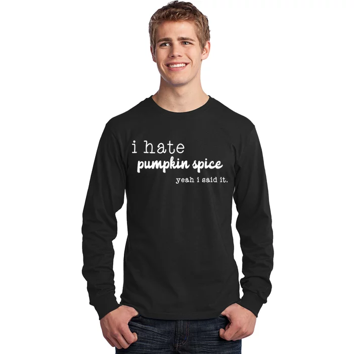 I Hate Pumpkin Spice Yeah I Said It Long Sleeve Shirt