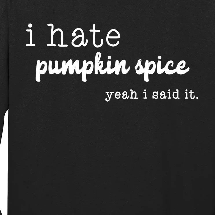 I Hate Pumpkin Spice Yeah I Said It Long Sleeve Shirt