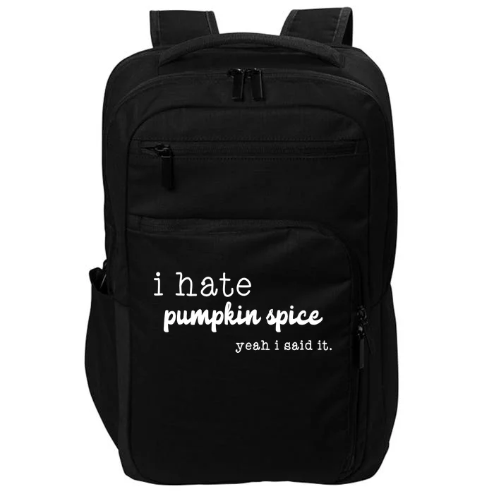 I Hate Pumpkin Spice Yeah I Said It Impact Tech Backpack