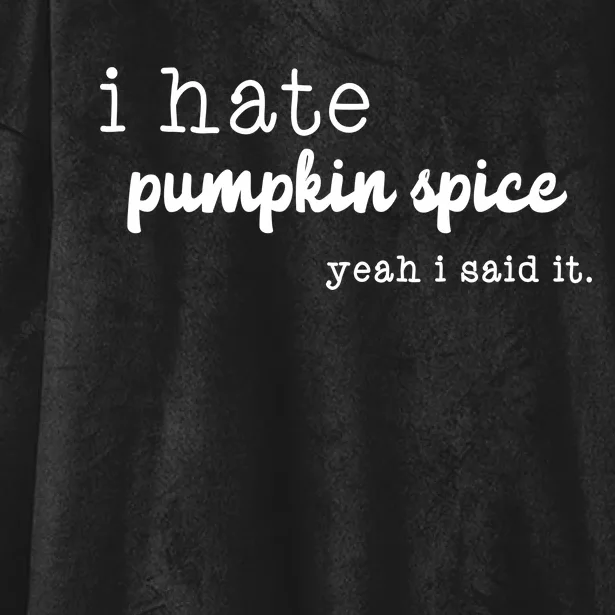 I Hate Pumpkin Spice Yeah I Said It Hooded Wearable Blanket