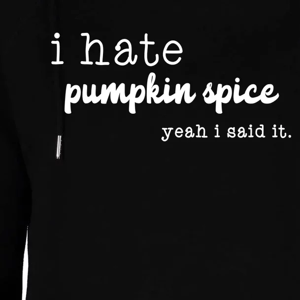 I Hate Pumpkin Spice Yeah I Said It Womens Funnel Neck Pullover Hood