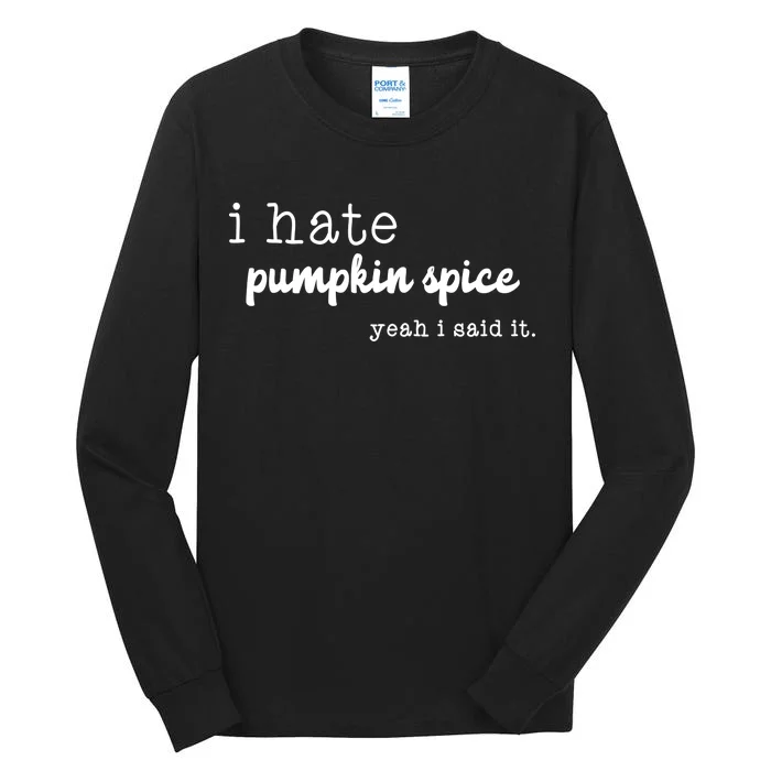 I Hate Pumpkin Spice Yeah I Said It Tall Long Sleeve T-Shirt