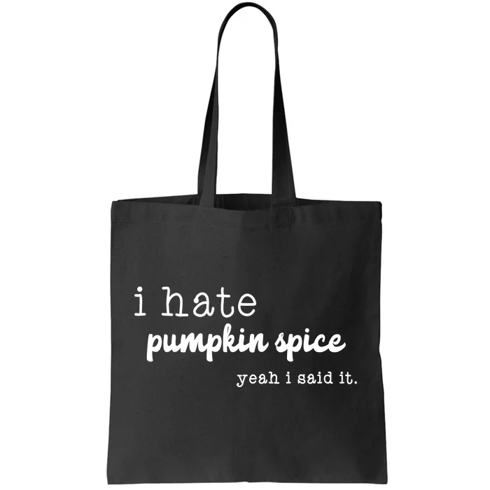 I Hate Pumpkin Spice Yeah I Said It Tote Bag