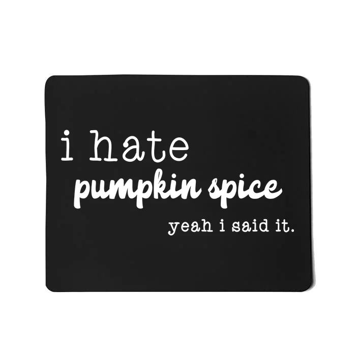 I Hate Pumpkin Spice Yeah I Said It Mousepad