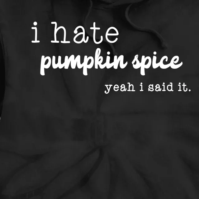 I Hate Pumpkin Spice Yeah I Said It Tie Dye Hoodie