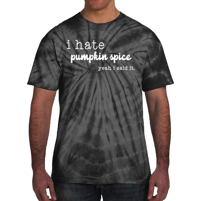 I Hate Pumpkin Spice Yeah I Said It Tie-Dye T-Shirt