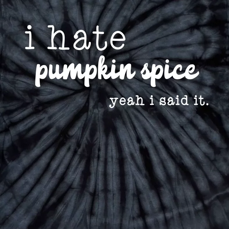 I Hate Pumpkin Spice Yeah I Said It Tie-Dye T-Shirt