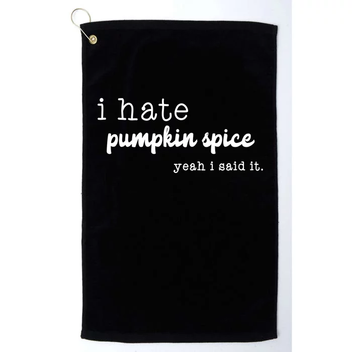 I Hate Pumpkin Spice Yeah I Said It Platinum Collection Golf Towel