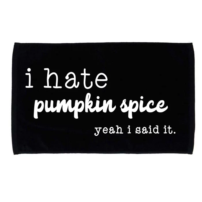 I Hate Pumpkin Spice Yeah I Said It Microfiber Hand Towel