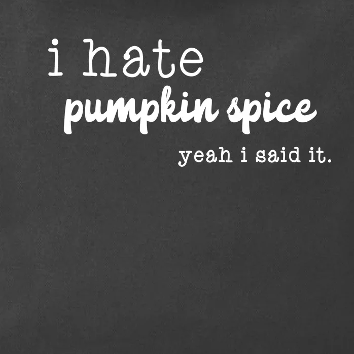 I Hate Pumpkin Spice Yeah I Said It Zip Tote Bag