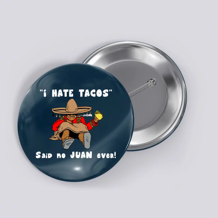 I Hate Tacos Said No Juan Ever Button