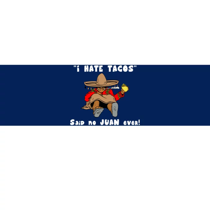 I Hate Tacos Said No Juan Ever Bumper Sticker