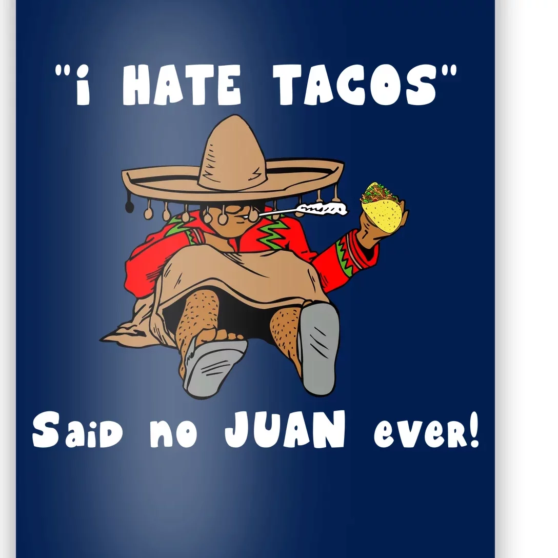 I Hate Tacos Said No Juan Ever Poster