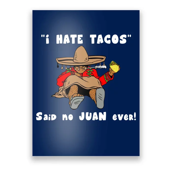 I Hate Tacos Said No Juan Ever Poster