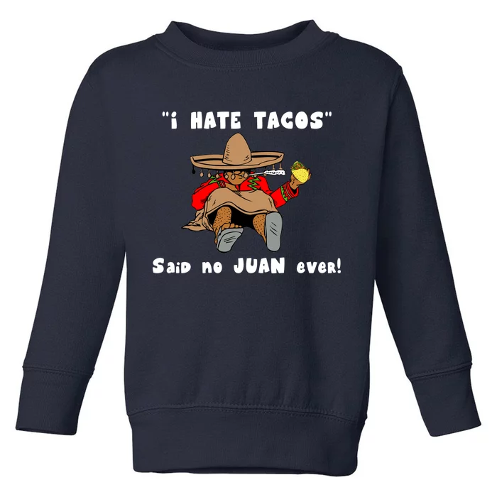 I Hate Tacos Said No Juan Ever Toddler Sweatshirt