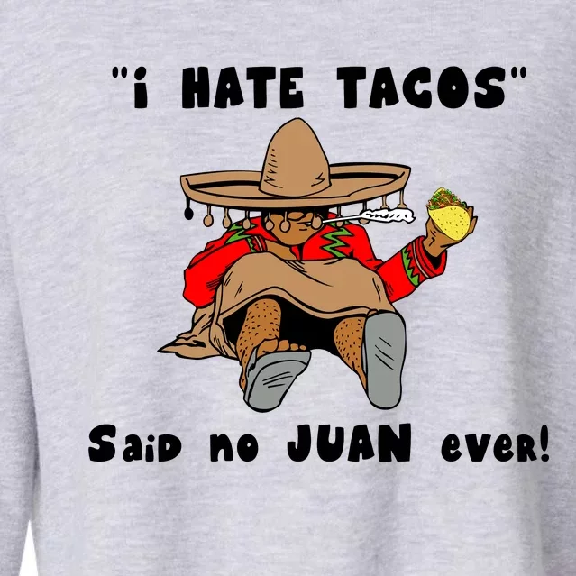 I Hate Tacos Said No Juan Ever Cropped Pullover Crew