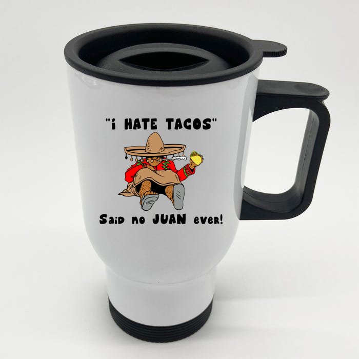 I Hate Tacos Said No Juan Ever Front & Back Stainless Steel Travel Mug