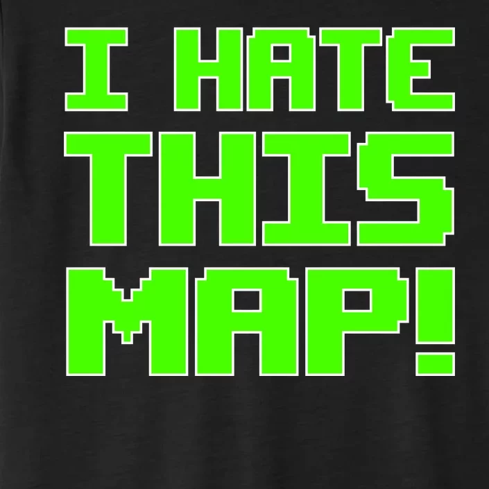 I Hate This Map Funny Gamer ChromaSoft Performance T-Shirt