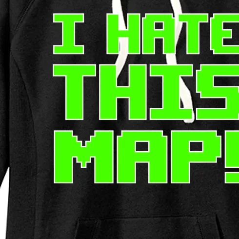 I Hate This Map Funny Gamer Women's Fleece Hoodie