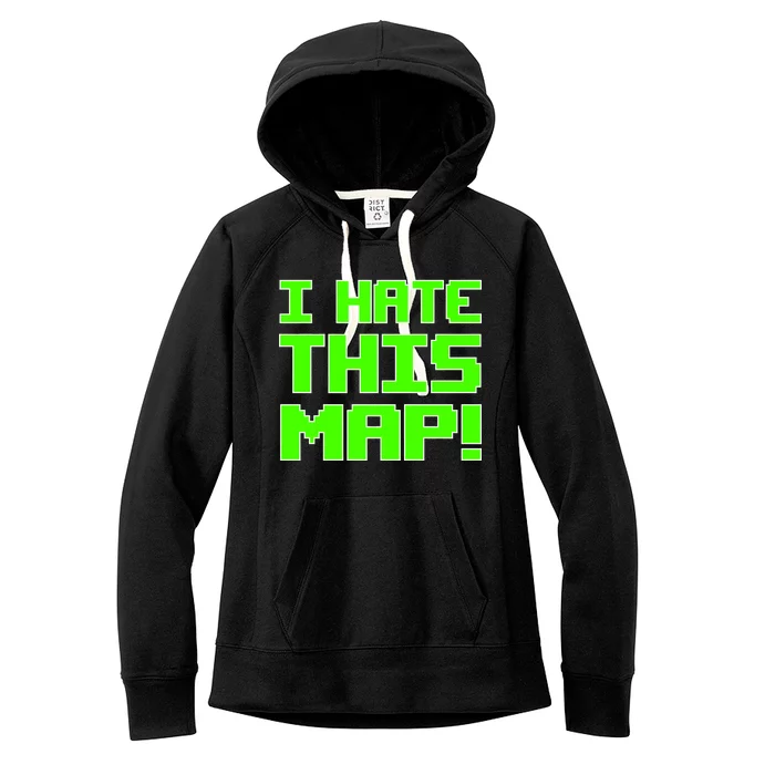 I Hate This Map Funny Gamer Women's Fleece Hoodie