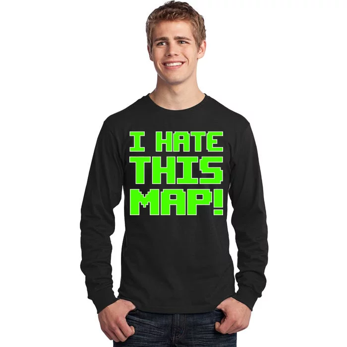 I Hate This Map Funny Gamer Tall Long Sleeve T-Shirt