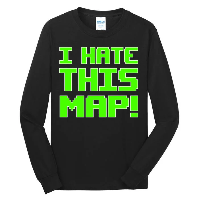 I Hate This Map Funny Gamer Tall Long Sleeve T-Shirt