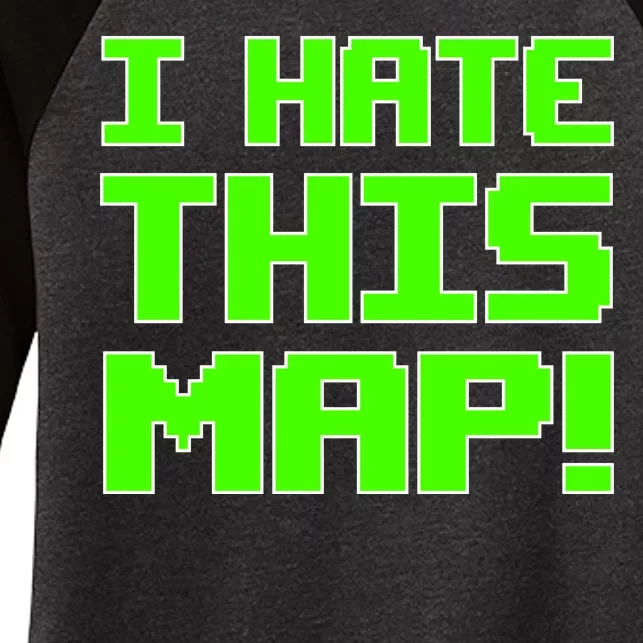 I Hate This Map Funny Gamer Women's Tri-Blend 3/4-Sleeve Raglan Shirt