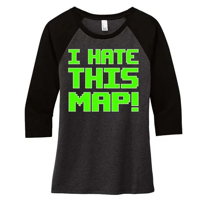 I Hate This Map Funny Gamer Women's Tri-Blend 3/4-Sleeve Raglan Shirt