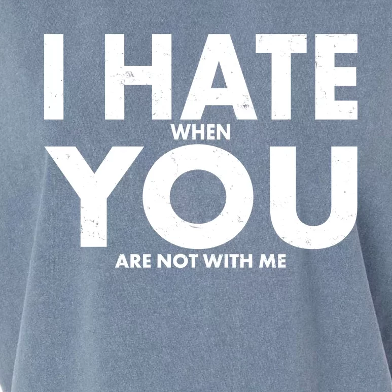 I Hate When You Are Not With Me Garment-Dyed Women's Muscle Tee