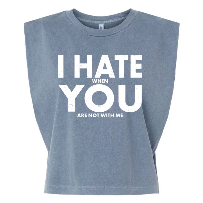 I Hate When You Are Not With Me Garment-Dyed Women's Muscle Tee