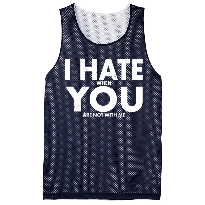 I Hate When You Are Not With Me Mesh Reversible Basketball Jersey Tank