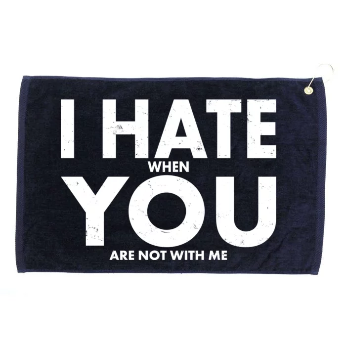 I Hate When You Are Not With Me Grommeted Golf Towel