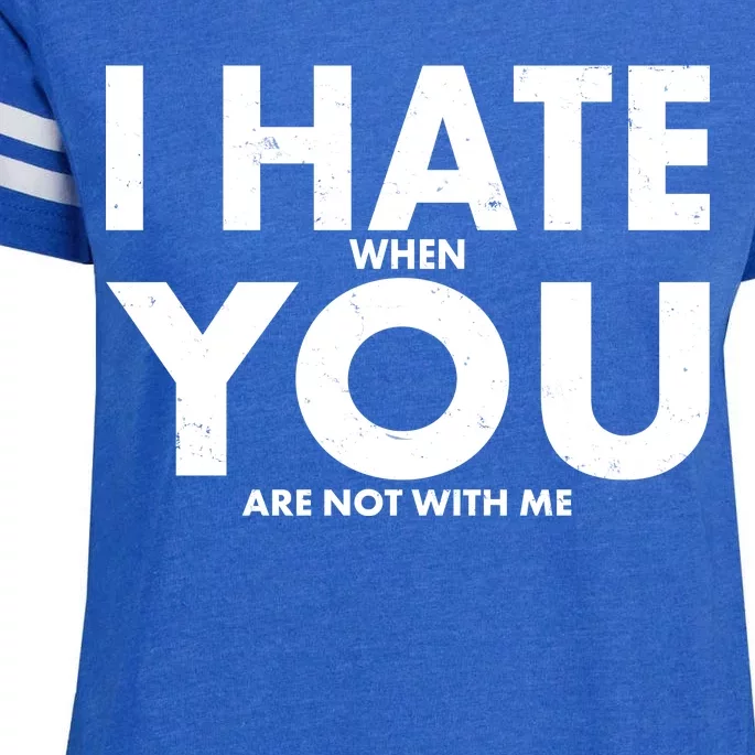 I Hate When You Are Not With Me Enza Ladies Jersey Football T-Shirt