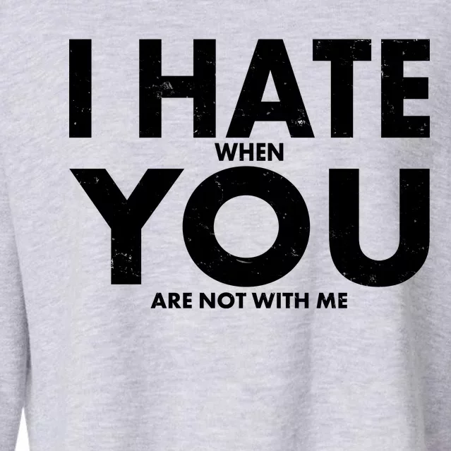 I Hate When You Are Not With Me Cropped Pullover Crew