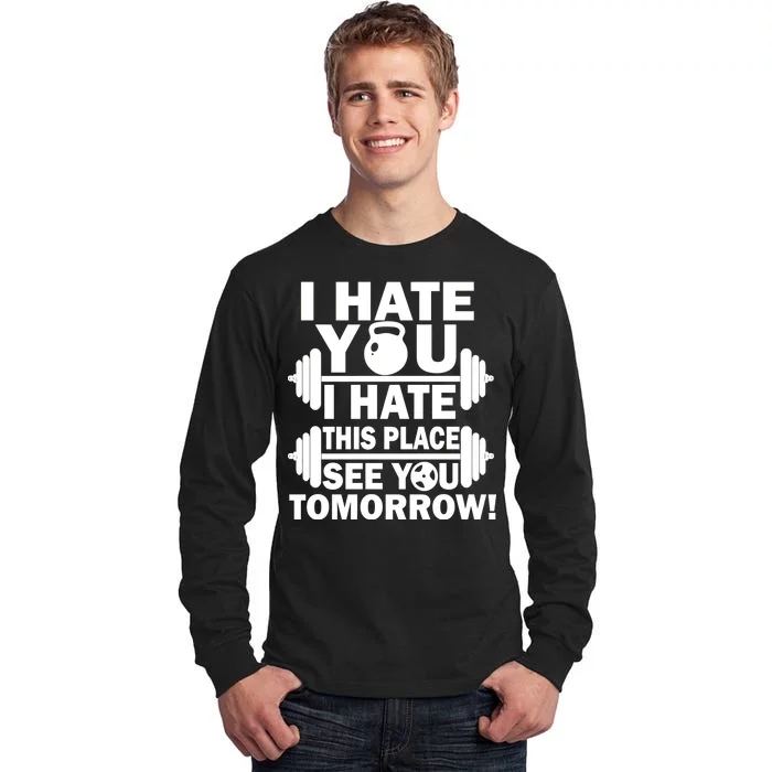 I Hate You This Place See You Tomorrow! Tall Long Sleeve T-Shirt