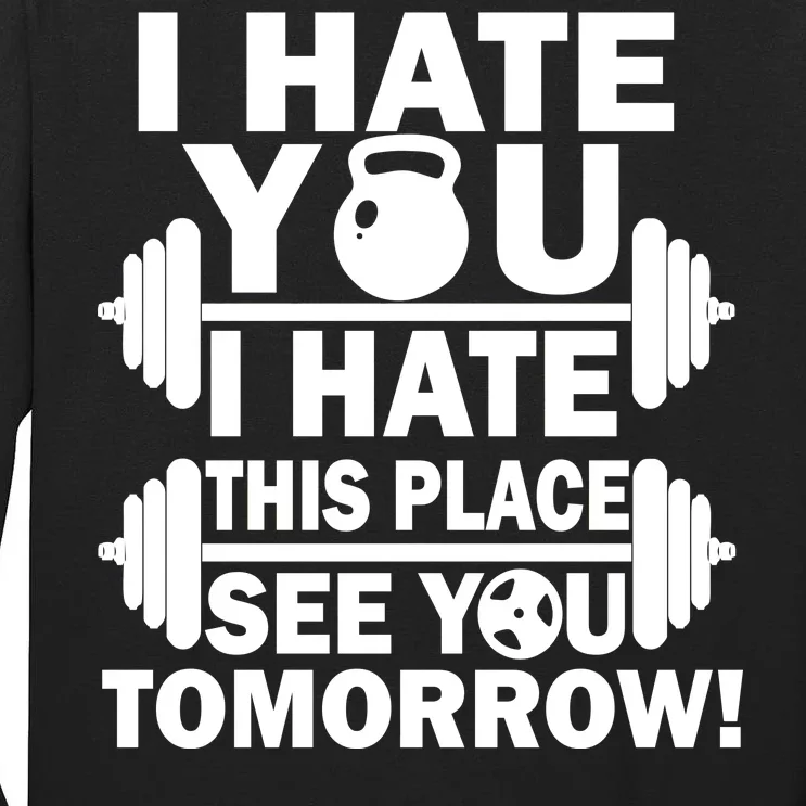 I Hate You This Place See You Tomorrow! Tall Long Sleeve T-Shirt