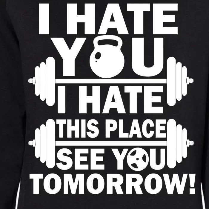 I Hate You This Place See You Tomorrow! Womens California Wash Sweatshirt