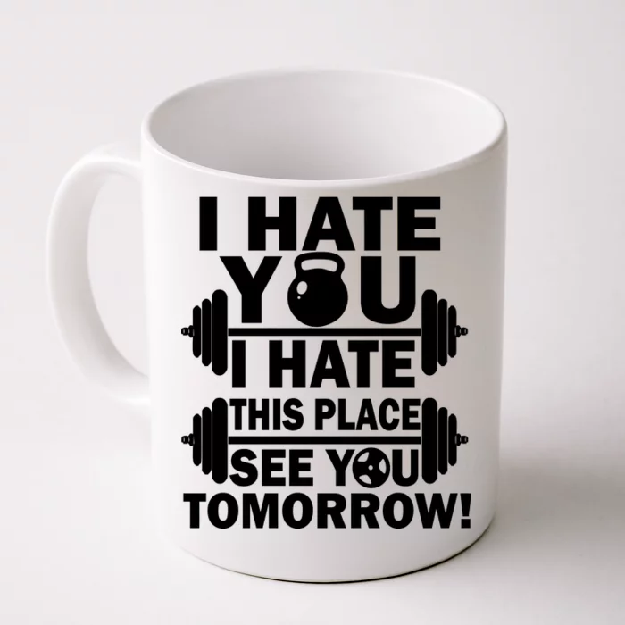 I Hate You This Place See You Tomorrow! Front & Back Coffee Mug