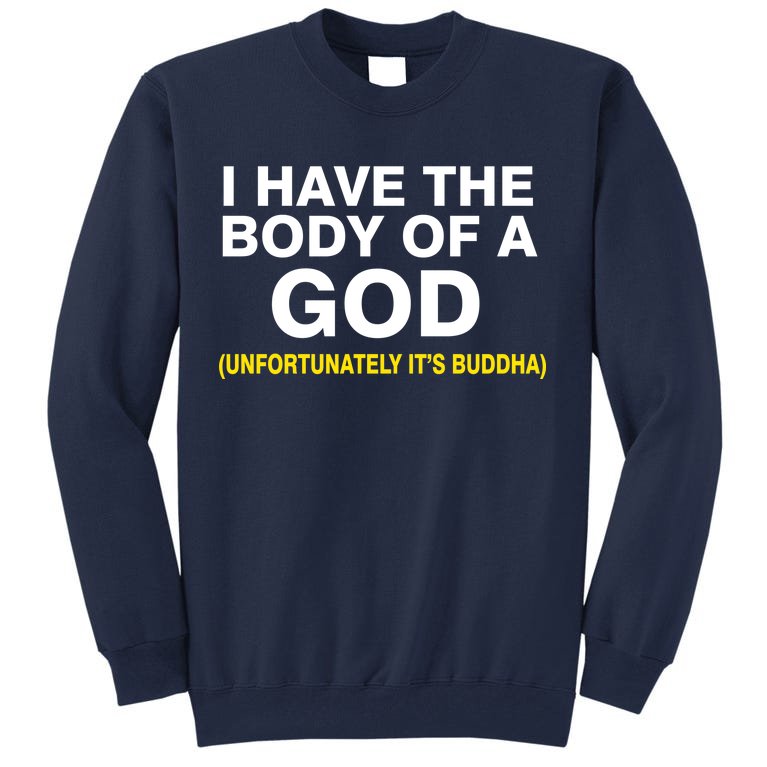 I Have A Body Of A God Buddha Tall Sweatshirt