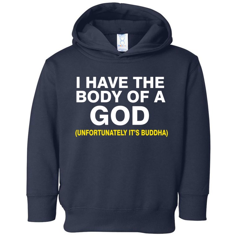 I Have A Body Of A God Buddha Toddler Hoodie