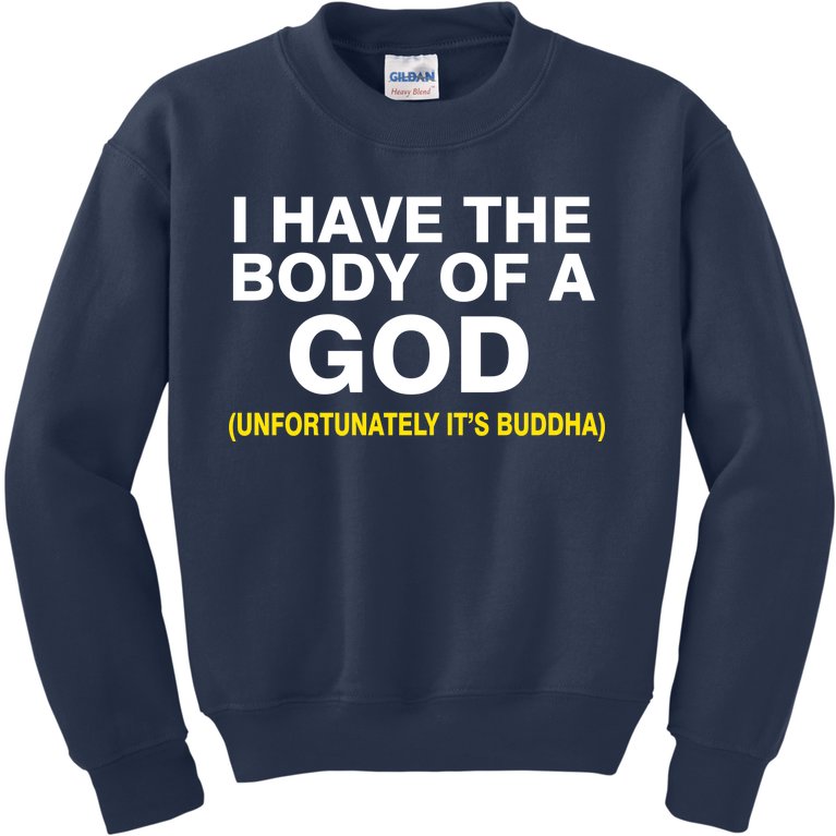 I Have A Body Of A God Buddha Kids Sweatshirt