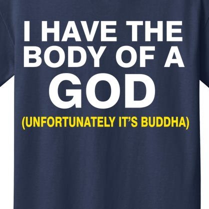 I Have A Body Of A God Buddha Kids T-Shirt
